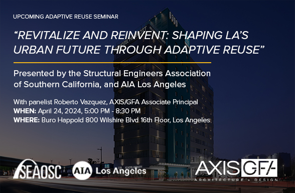 Los Angeles adaptive reuse experts AXIS/GFA Architecture + Design to join AIA LA and SEAOSC panel